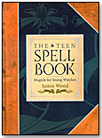The Teen Spell Book: Magick for Young Witches by TEN SPEED PRESS