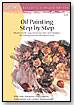 Watercolor Painting Step by Step and Oil Painting Step by Step, 64 pp. by WALTER FOSTER PUBLISHING INC.