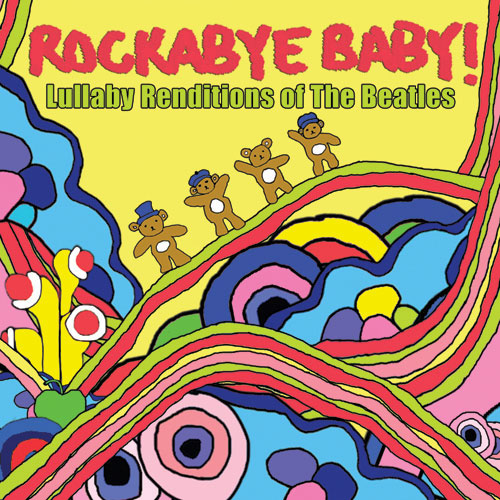 Rockabye Baby! Lullaby Renditions of The Beatles by ROCKABYE BABY!