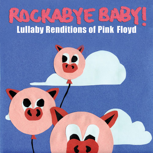 Rockabye Baby! Lullaby Renditions of Pink Floyd by ROCKABYE BABY!