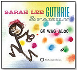 Sarah Lee Guthrie & Family - Go Waggaloo by SMITHSONIAN FOLKWAYS RECORDINGS