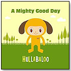 A Mighty Good Day by HULLABALOO