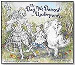 The Day We Danced in Underpants by TRICYCLE PRESS