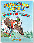 Professor Bumble and the Monster of the Deep by ABRAMS BOOKS