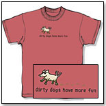 Dirty Dogs Have More Fun T-Shirt by IT'S A DOG'S LIFE