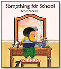 Something for School by KANE/MILLER BOOK PUBLISHERS
