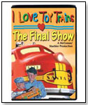 I Love Toy Trains, The Final Show by TM BOOKS AND VIDEO