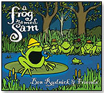 A Frog Named Sam by BEN RUDNICK AND FRIENDS