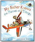 My Father Knows the Names of Things by SIMON AND SCHUSTER CHILDREN'S PUBLISHING DIVISION