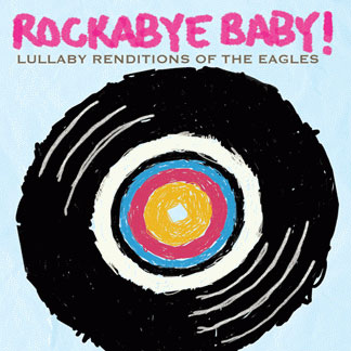 Rockabye Baby! Lullaby Renditions of the Eagles by ROCKABYE BABY!