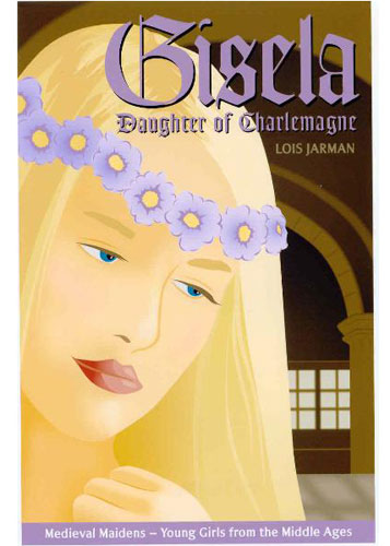 Gisela, Daughter of Charlemagne: Gisela's Story by MEDIEVAL MAIDENS LLC