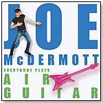Joe McDermott: Everybody Plays Air Guitar by TRUE BLUE MUSIC