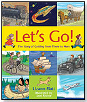 Let's Go!: The Story of Getting from There to Here by MAPLE TREE PRESS