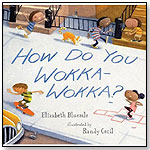 How Do You Wokka-Wokka? by CANDLEWICK PRESS