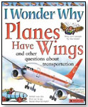 I Wonder Why Planes Have Wings by KINGFISHER BOOKS