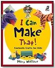 I Can Make That!: Fantastic Crafts for Kids by OWLKIDS