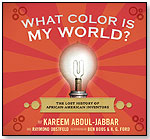 What Color Is My World? The Lost History of African-American Inventors by CANDLEWICK PRESS