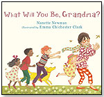 What Will You Be, Grandma? by CANDLEWICK PRESS